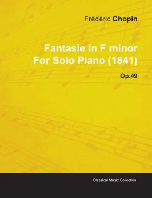 Fantasie in F Minor by Frèdèric Chopin for Solo Piano (1841) Op.49 by Frèdèric Chopin
