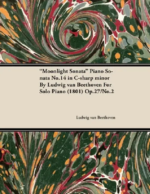Moonlight Sonata - Piano Sonata No. 14 in C-Sharp Minor - Op. 27/No. 2 - For Solo Piano: With a Biography by Joseph Otten by Ludwig Van Beethoven, Joseph Otten