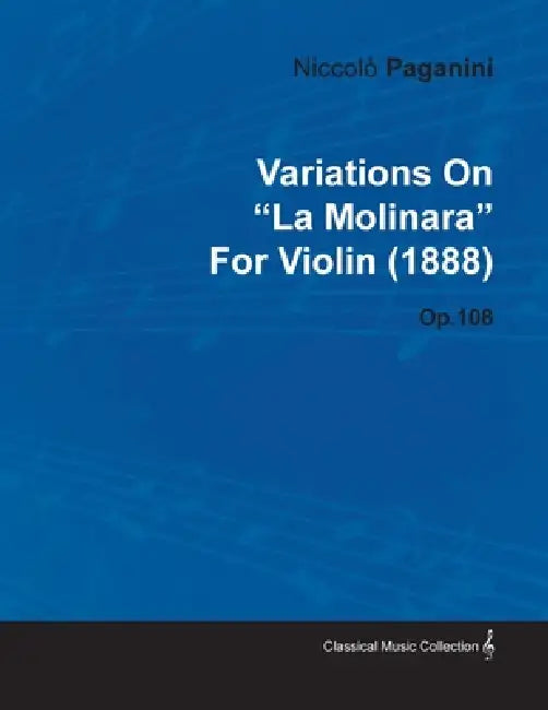Variations on "La Molinara" by Niccolò Paganini for Violin (1888) Op.108 by Niccolò Paganini