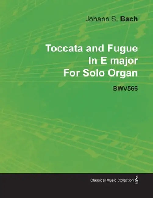 Toccata and Fugue in E Major by J. S. Bach for Solo Organ Bwv566 by Johann Sebastian Bach