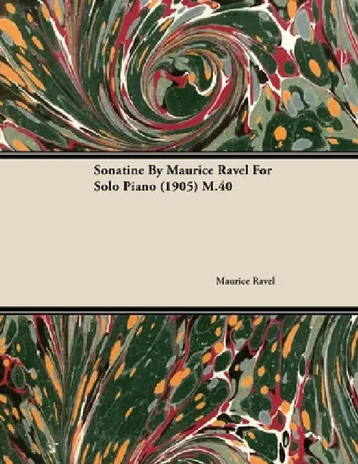 Sonatine by Maurice Ravel for Solo Piano (1905) M.40 by Maurice Ravel