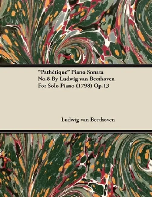 "Pathétique" - Piano Sonata No. 8 - Op. 13 - For Solo Piano: With a Biography by Joseph Otten by Ludwig Van Beethoven, Joseph Otten