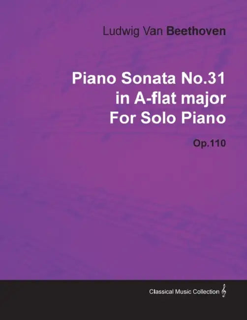 Piano Sonata No. 31 - In A-Flat Major - Op. 110 - For Solo Piano: With a Biography by Joseph Otten by Ludwig Van Beethoven, Joseph Otten