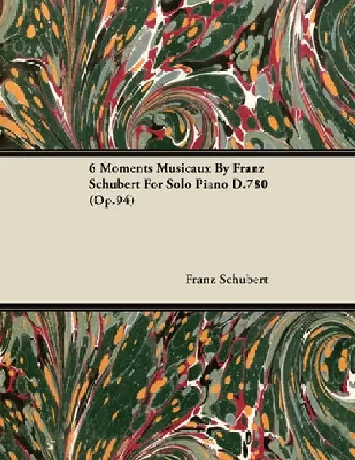 6 Moments Musicaux by Franz Schubert for Solo Piano D.780 (Op.94) by Franz Schubert