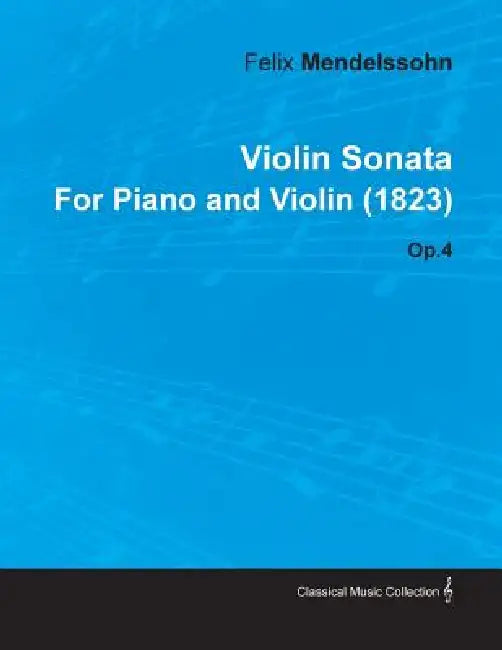 Violin Sonata by Felix Mendelssohn for Piano and Violin (1823) Op.4 by Felix Mendelssohn