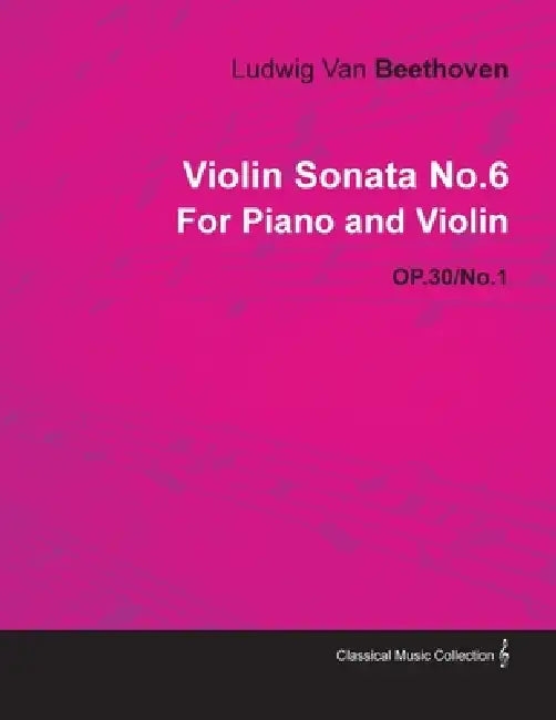 Violin Sonata No. 6 - Op. 30/No. 1 - For Piano and Violin;With a Biography by Joseph Otten by Ludwig Van Beethoven, Joseph Otten