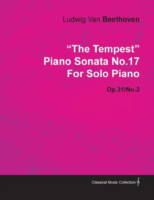 The Tempest - Piano Sonata No. 17 - Op. 31/No. 2 - For Solo Piano: With a Biography by Joseph Otten by Ludwig Van Beethoven, Joseph Otten