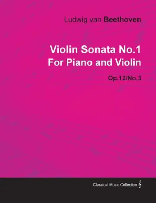 Violin Sonata - No. 1 - Op. 12/No. 3 - For Piano and Violin;With a Biography by Joseph Otten by Ludwig Van Beethoven, Joseph Otten