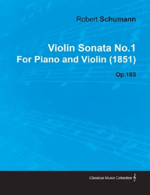 Violin Sonata No.1 by Robert Schumann for Piano and Violin (1851) Op.105 by Robert Schumann
