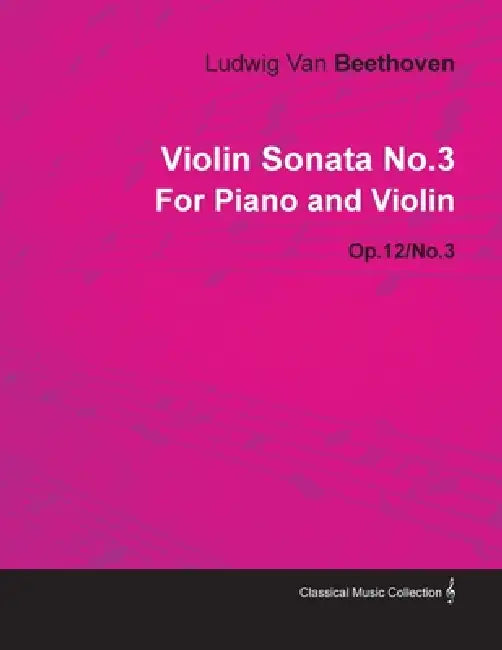 Violin Sonata - No. 3 - Op. 12/No. 3 - For Piano and Violin;With a Biography by Joseph Otten by Ludwig Van Beethoven, Joseph Otten