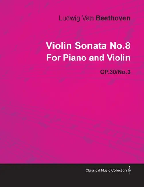 Violin Sonata - No. 8 - Op. 30/No. 3 - For Piano and Violin: With a Biography by Joseph Otten by Ludwig Van Beethoven, Joseph Otten