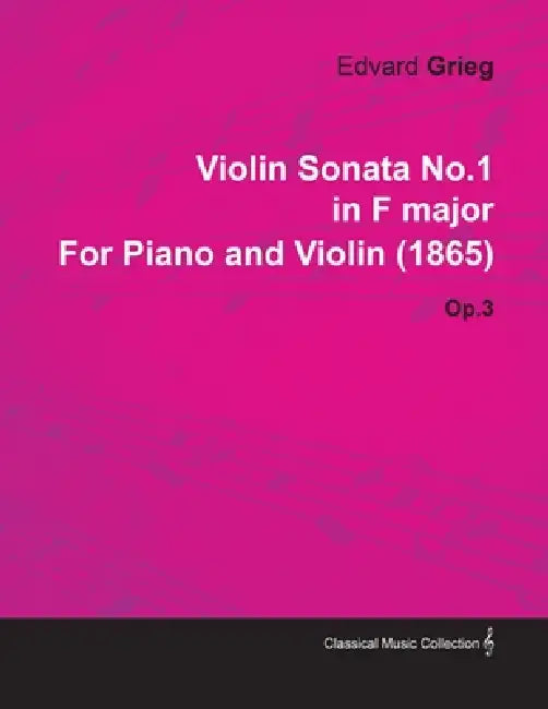 Violin Sonata No.1 in F Major by Edvard Grieg for Piano and Violin (1865) Op.3 by Edvard Grieg