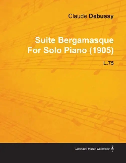Suite Bergamasque by Claude Debussy for Solo Piano (1905) L.75 by Claude Debussy