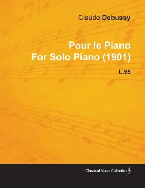 Pour Le Piano by Claude Debussy for Solo Piano (1901) L.95 by Claude Debussy