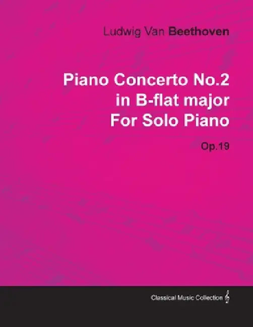 Piano Concerto No. 2 - In B-Flat Major - Op. 19 - For Solo Piano;With a Biography by Joseph Otten by Ludwig Van Beethoven, Joseph Otten