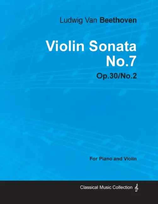 Violin Sonata - No. 7 - Op. 30/No. 2 - For Piano and Violin: With a Biography by Joseph Otten by Ludwig Van Beethoven, Joseph Otten