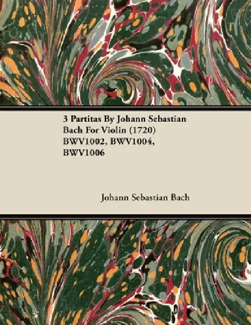 3 Partitas by Johann Sebastian Bach for Violin (1720) Bwv1002, Bwv1004, Bwv1006 by Johann Sebastian Bach