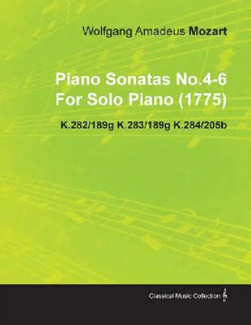 Piano Sonatas No.4-6 by Wolfgang Amadeus Mozart for Solo Piano (1775) K.282/189g K.283/189g K.284/205b by Wolfgang Amadeus Mozart