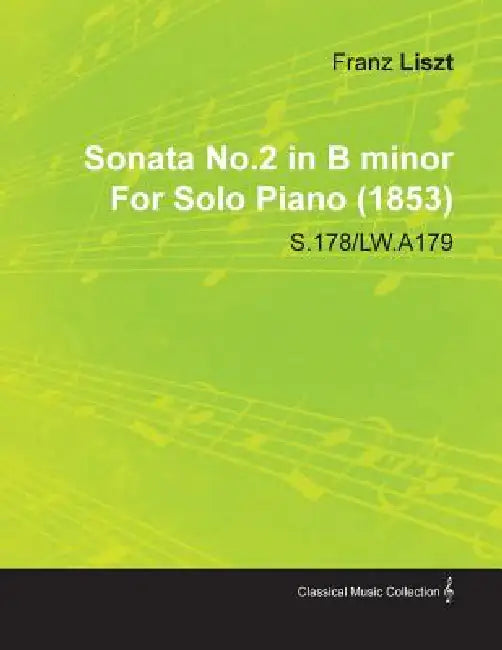 Sonata No.2 in B Minor by Franz Liszt for Solo Piano (1853) S.178/Lw.A179 by Franz Liszt