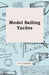 Model Sailing Yachts by W. J. Daniels