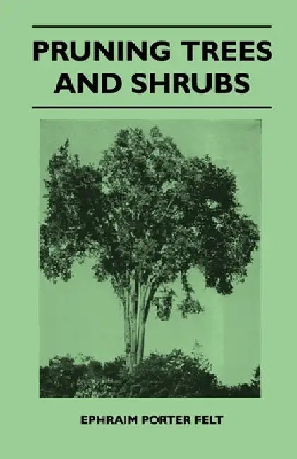 Pruning Trees and Shrubs by Ephraim Porter Felt