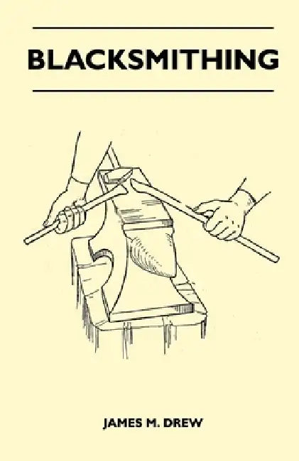Blacksmithing by James M. Drew
