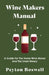 Wine Makers Manual - A Guide for the Home Wine Maker and The Small Winery by Peyton Boswell