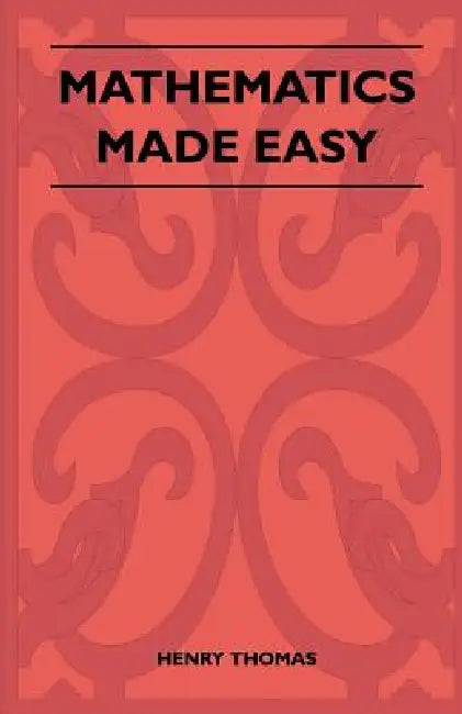 Mathematics Made Easy by Henry Thomas