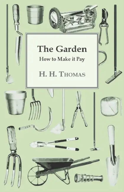 The Garden - How to Make it Pay by H. H. Thomas, J. Gardner