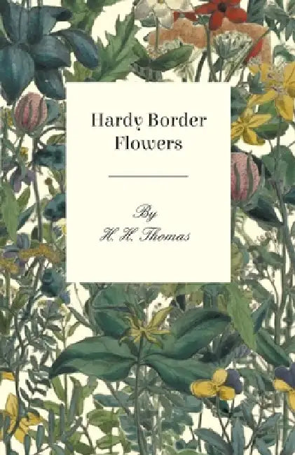 Hardy Border Flowers by H. H. Thomas