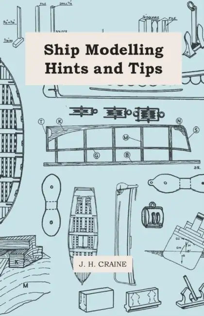 Ship Modelling Hints and Tips by J. H. Craine