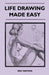 Life Drawing Made Easy - A Practical Guide for the Would-Be Artist, Written in a Simple and Entertaining Style by Eric Watson