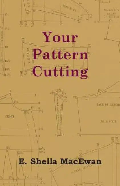 Your Pattern Cutting by E. Sheila MacEwan