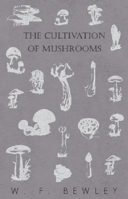 The Cultivation of Mushrooms by W. F. Bewley