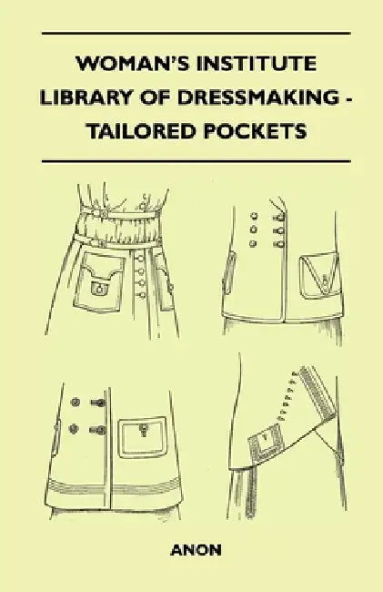 Woman's Institute Library of Dressmaking - Tailored Pockets by Anon