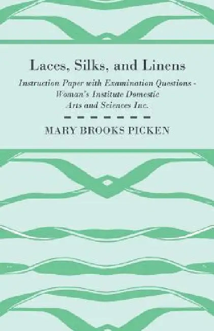 Laces, Silks, And Linens - Instruction Paper With Examination Questions by Mary Brooks Picken