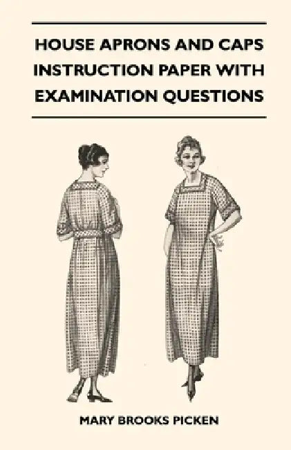 House Aprons and Caps - Instruction Paper with Examination Questions by Mary Brooks Picken