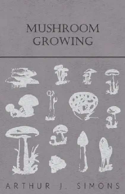 Mushroom Growing by Arthur J. Simons