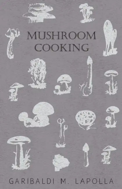 Mushroom Cooking by Garibaldi M. Lapolla