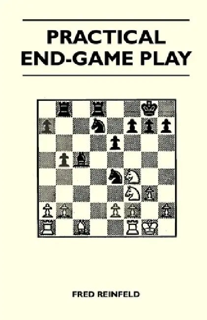 Practical End-Game Play by Fred Reinfeld