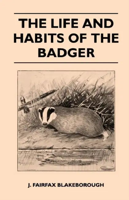 The Life and Habits of The Badger by J. Fairfax Blakeborough