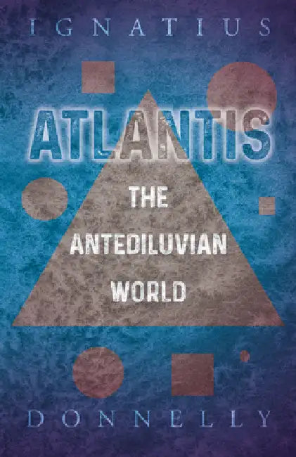 Atlantis - The Antediluvian World by Ignatius Donnelly