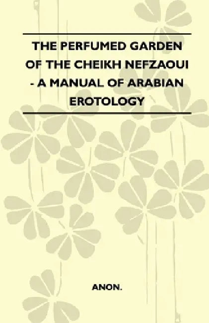 The Perfumed Garden Of The Cheikh Nefzaoui - A Manual Of Arabian Erotology by Anon