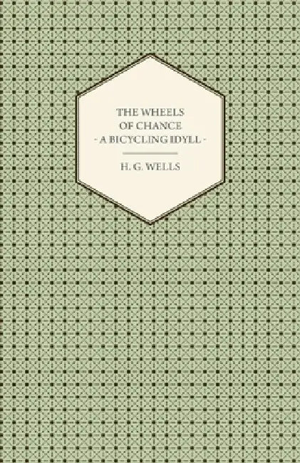 The Wheels of Chance - A Bicycling Idyll by H. G. Wells