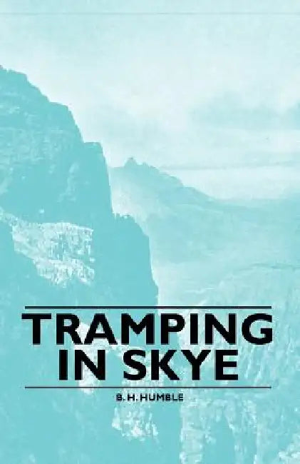 Tramping in Skye by B. H. Humble