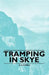 Tramping in Skye by B. H. Humble