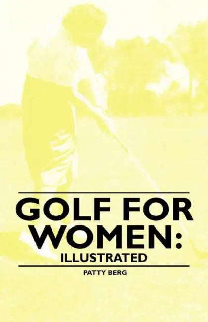 Golf for Women: Illustrated by Patty Berg