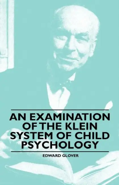 An Examination of the Klein System of Child Psychology by Edward Glover