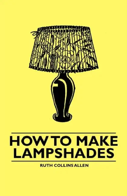 How to Make Lampshades by Ruth Collins Allen