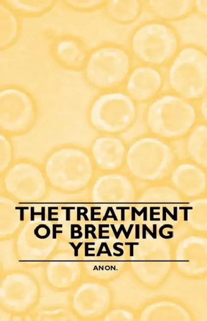 The Treatment of Brewing Yeast by Anon